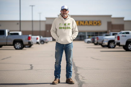 I'll Be At Menards Hoodie (Unisex)